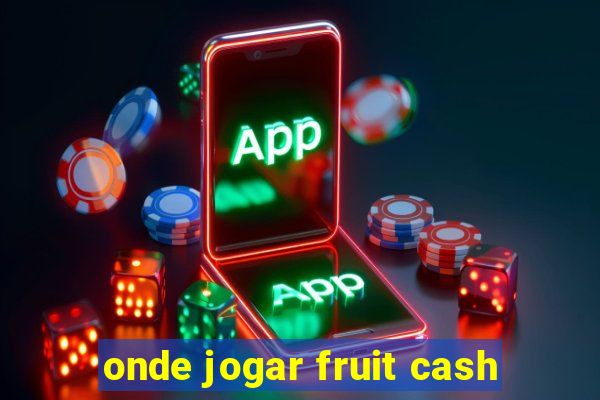 onde jogar fruit cash